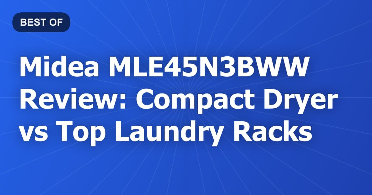 Midea MLE45N3BWW Review: Compact Dryer vs Top Laundry Racks