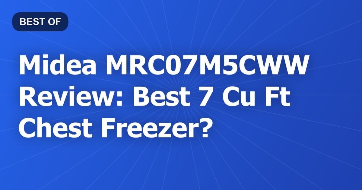 Midea MRC07M5CWW Review: Best 7 Cu Ft Chest Freezer?