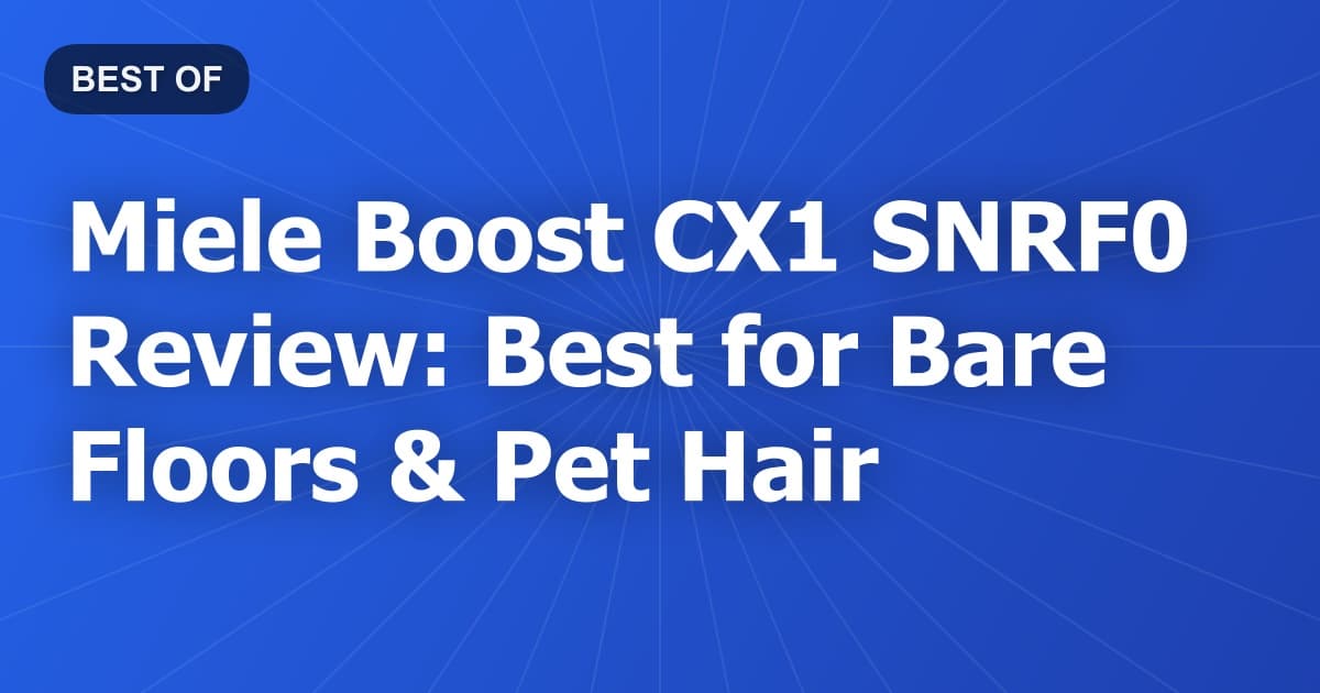 Miele Boost CX1 SNRF0 Review: Best for Bare Floors & Pet Hair