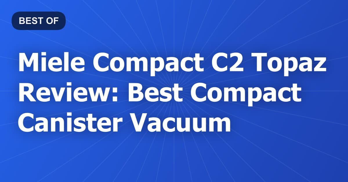 Miele Compact C2 Topaz Review: Best Compact Canister Vacuum