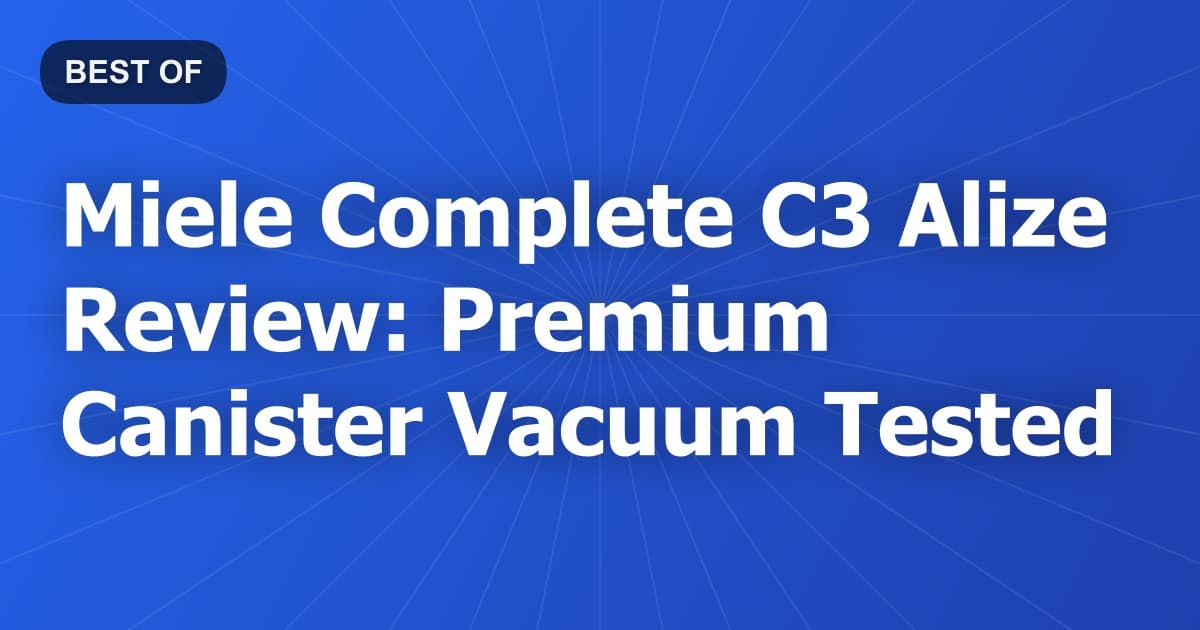 Miele Complete C3 Alize Review: Premium Canister Vacuum Tested