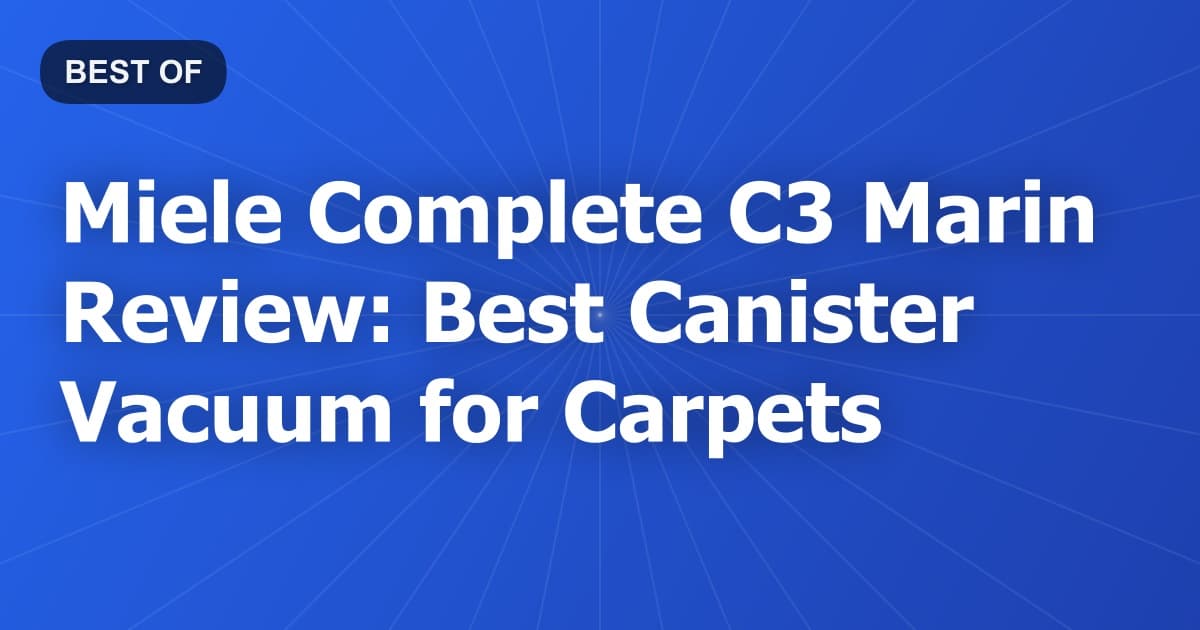 Miele Complete C3 Marin Review: Best Canister Vacuum for Carpets