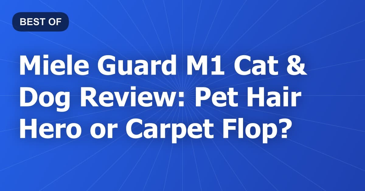 Miele Guard M1 Cat & Dog Review: Pet Hair Hero or Carpet Flop?