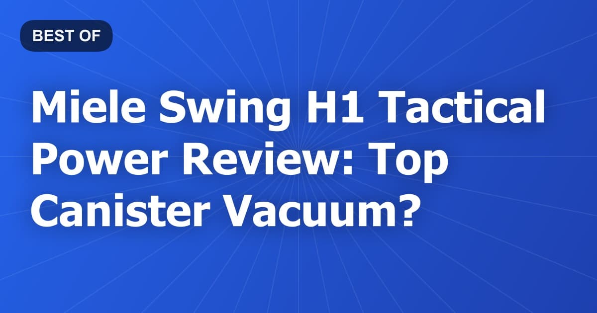 Miele Swing H1 Tactical Power Review: Top Canister Vacuum?