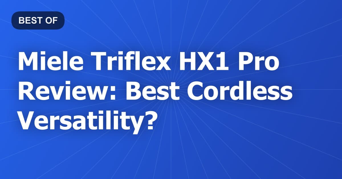 Miele Triflex HX1 Pro Review: Best Cordless Versatility?