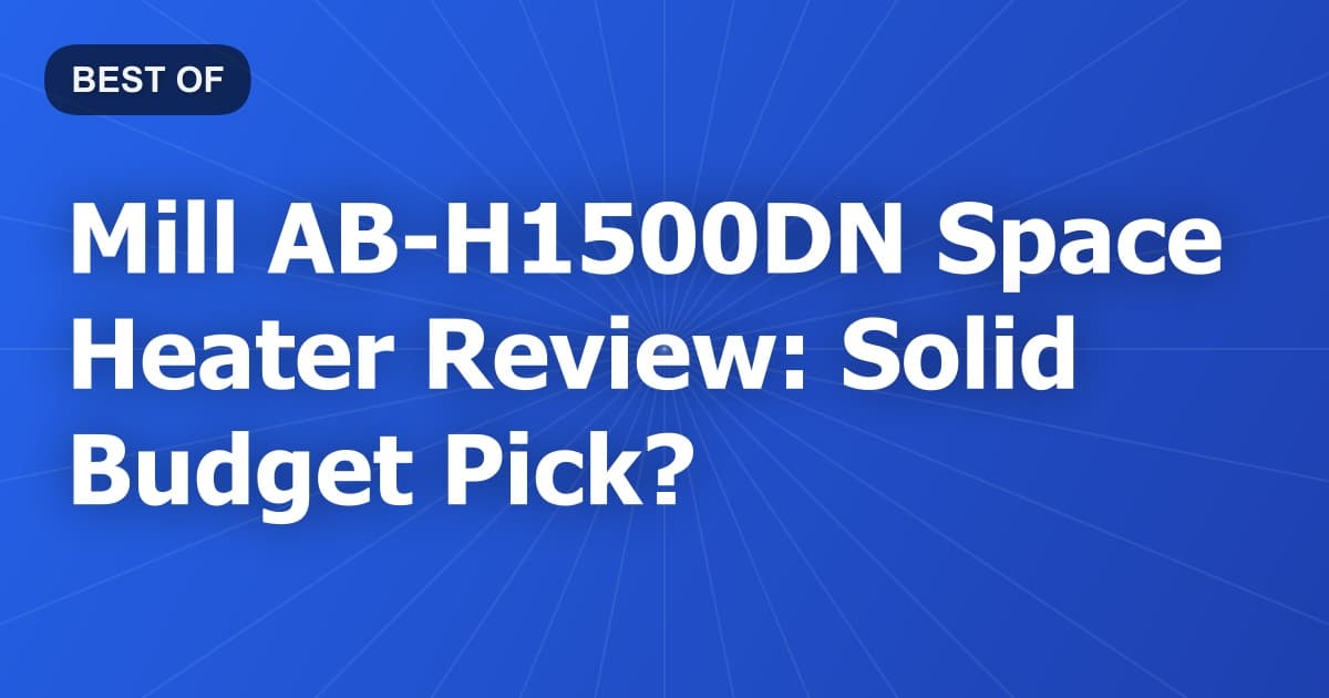Mill AB-H1500DN Space Heater Review: Solid Budget Pick?