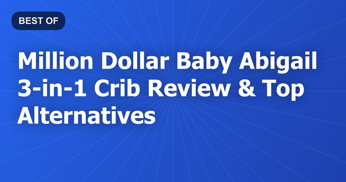 Million Dollar Baby Abigail 3-in-1 Crib Review & Top Alternatives