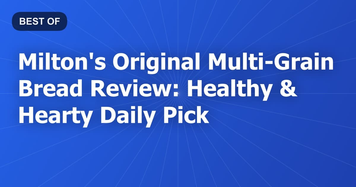 Milton's Original Multi-Grain Bread Review: Healthy & Hearty Daily Pick