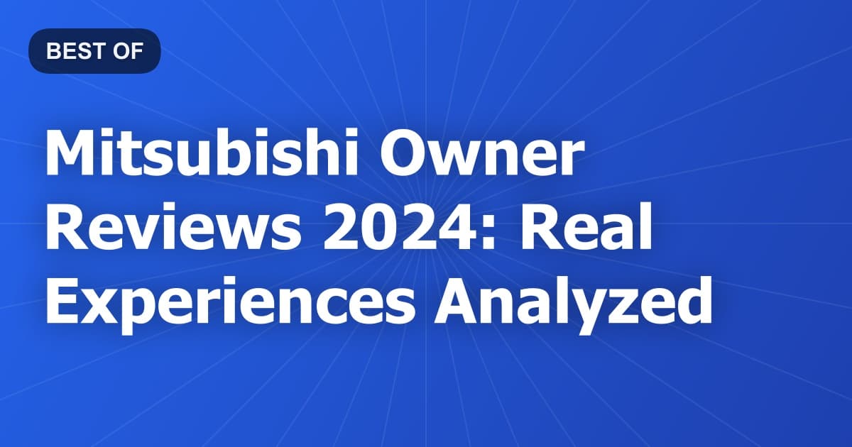Mitsubishi Owner Reviews 2024: Real Experiences Analyzed