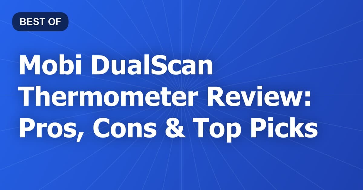 Mobi DualScan Thermometer Review: Pros, Cons & Top Picks