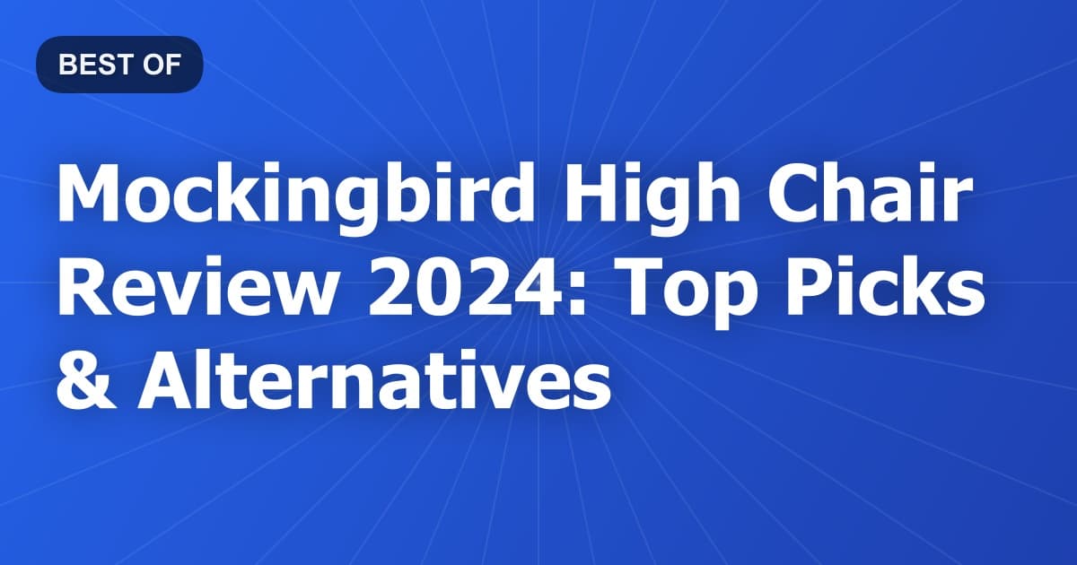 Mockingbird High Chair Review 2024: Top Picks & Alternatives