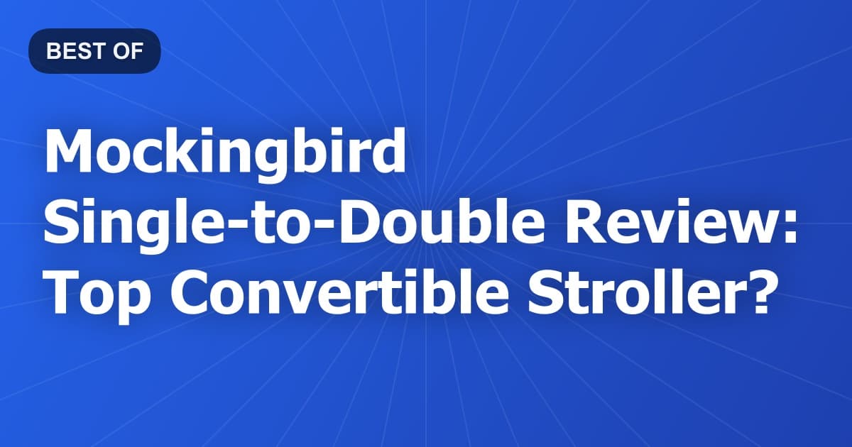 Mockingbird Single-to-Double Review: Top Convertible Stroller?