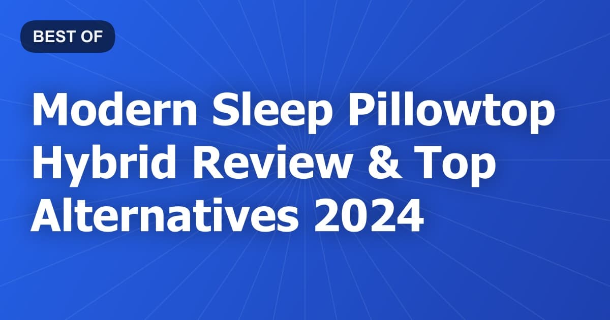 Modern Sleep Pillowtop Hybrid Review & Top Alternatives 2024