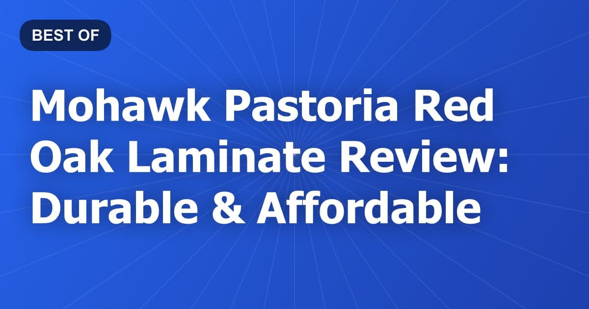 Mohawk Pastoria Red Oak Laminate Review: Durable & Affordable