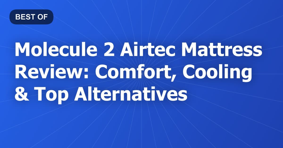 Molecule 2 Airtec Mattress Review: Comfort, Cooling & Top Alternatives