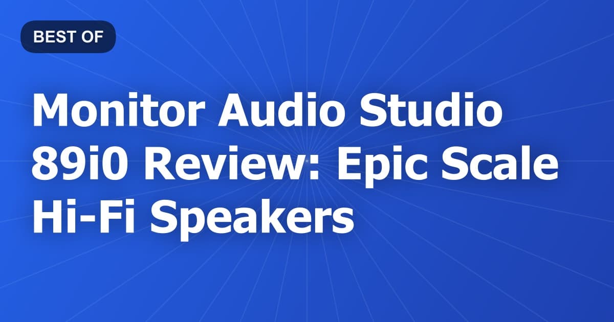 Monitor Audio Studio 89i0 Review: Epic Scale Hi-Fi Speakers