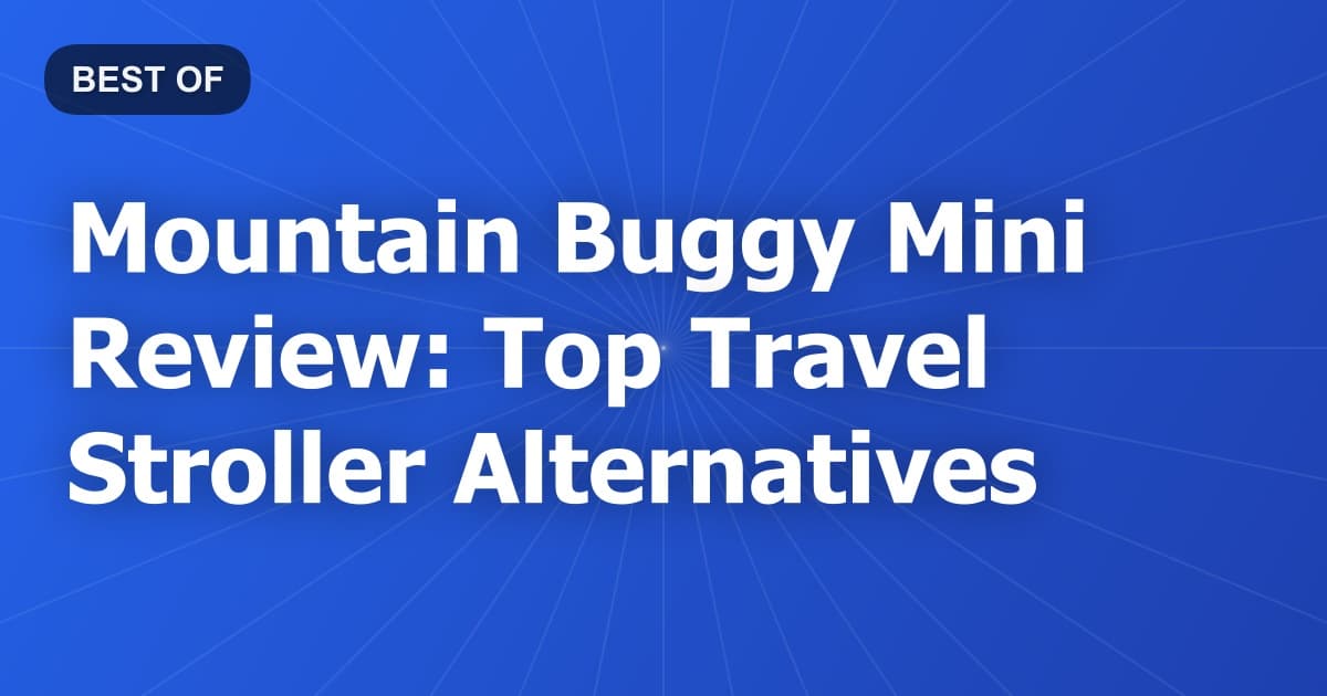 Mountain Buggy Mini Review: Top Travel Stroller Alternatives
