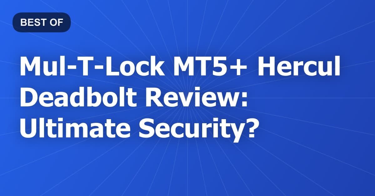 Mul-T-Lock MT5+ Hercul Deadbolt Review: Ultimate Security?