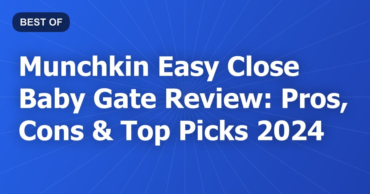 Munchkin Easy Close Baby Gate Review: Pros, Cons & Top Picks 2024