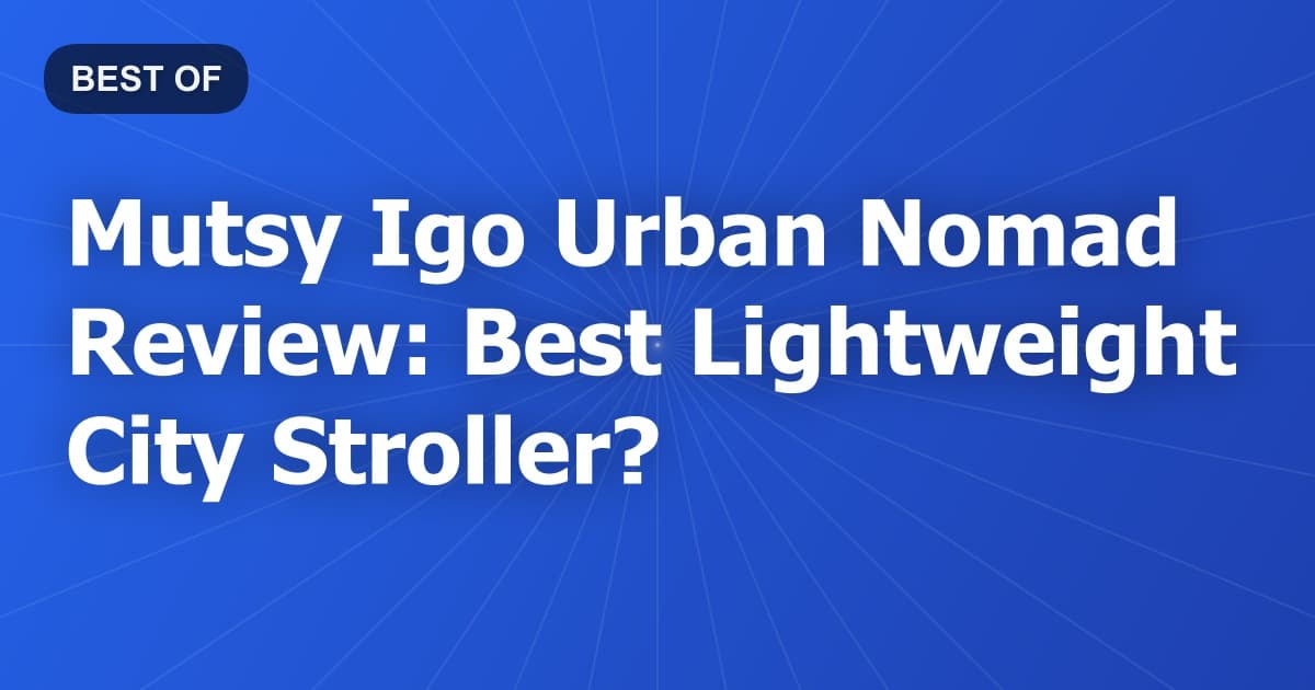 Mutsy Igo Urban Nomad Review: Best Lightweight City Stroller?