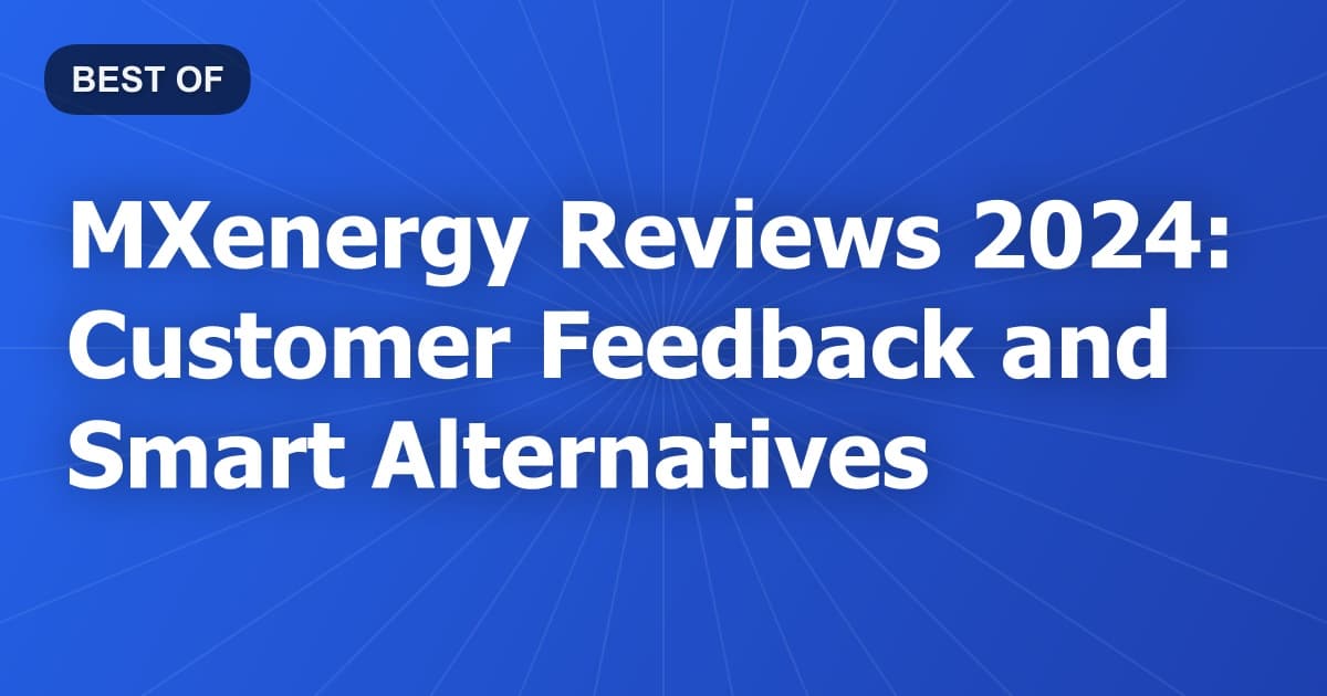 MXenergy Reviews 2024: Customer Feedback and Smart Alternatives