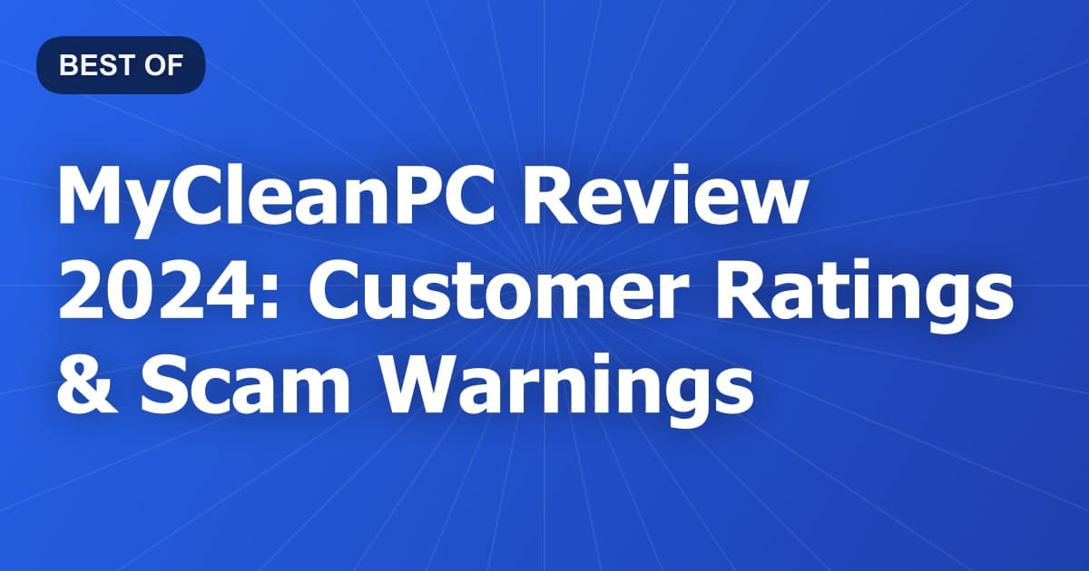 MyCleanPC Review 2024: Customer Ratings & Scam Warnings