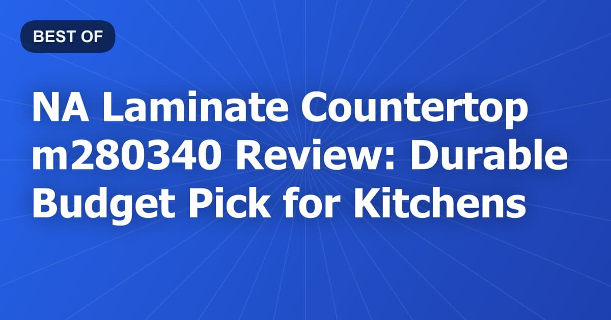 NA Laminate Countertop m280340 Review: Durable Budget Pick for Kitchens