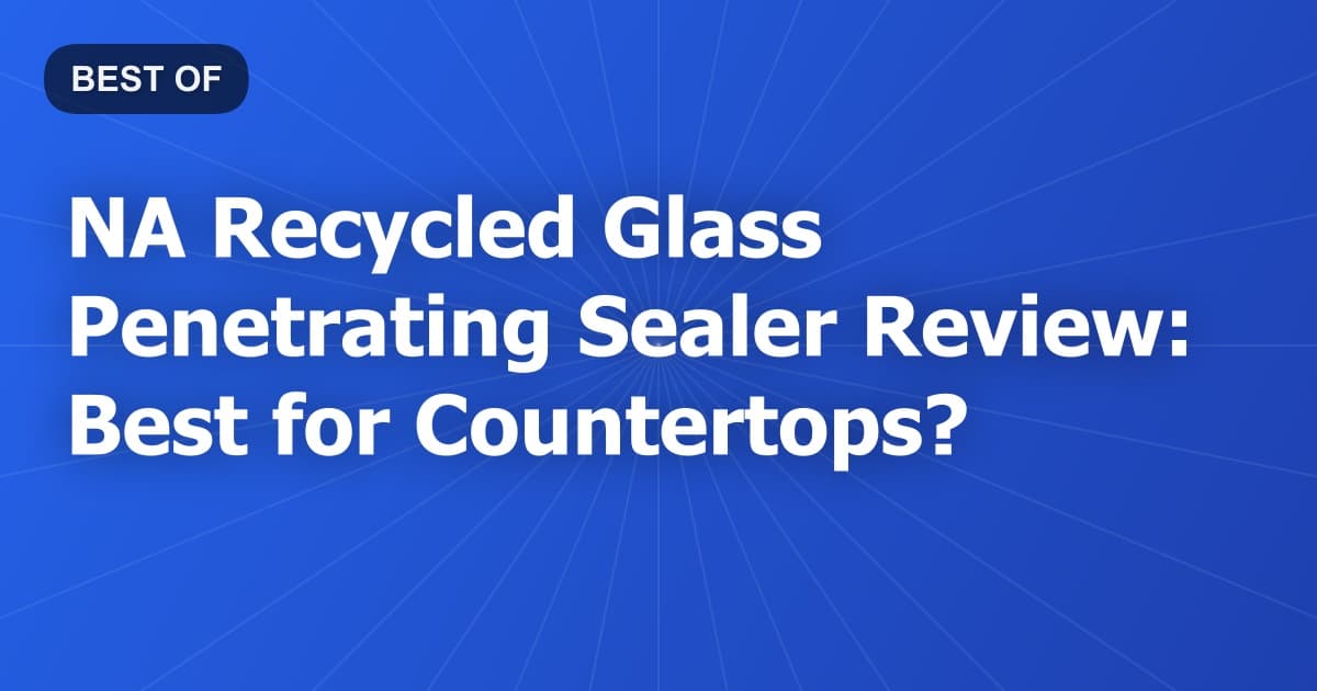 NA Recycled Glass Penetrating Sealer Review: Best for Countertops?