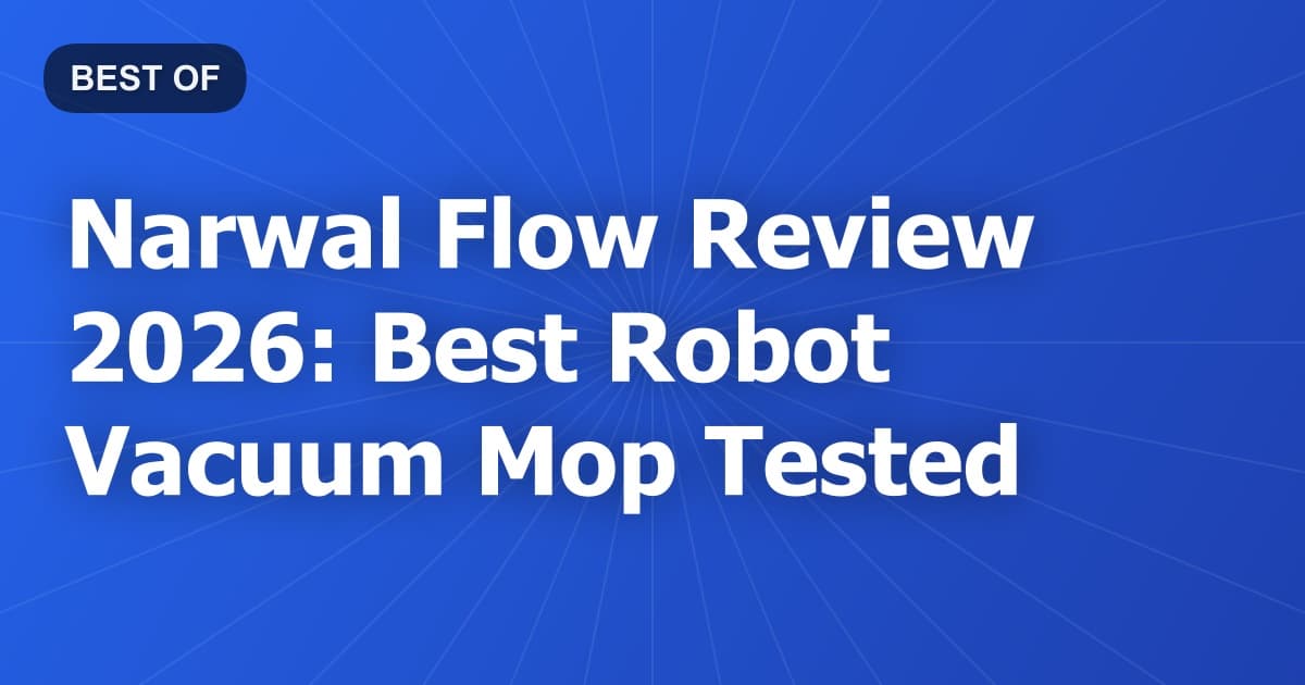 Narwal Flow Review 2026: Best Robot Vacuum Mop Tested