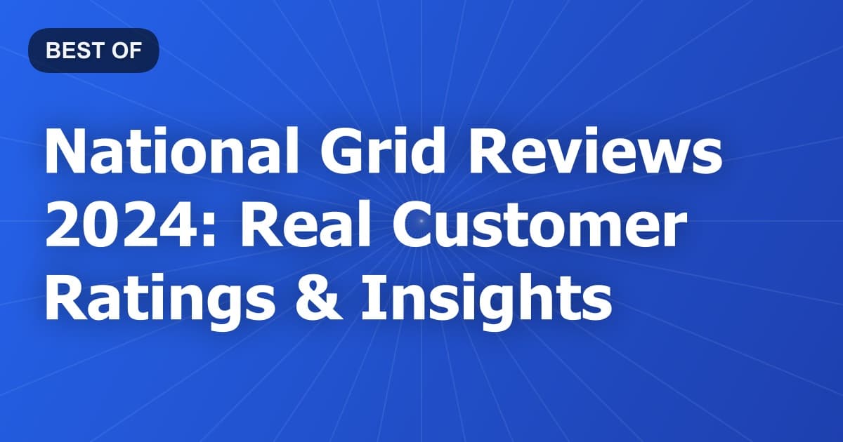 National Grid Reviews 2024: Real Customer Ratings & Insights