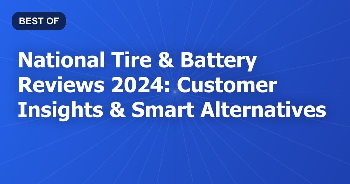 National Tire & Battery Reviews 2024: Customer Insights & Smart Alternatives