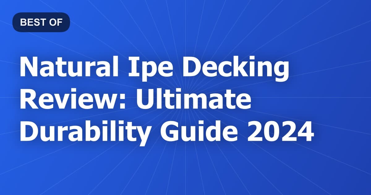 Natural Ipe Decking Review: Ultimate Durability Guide 2024