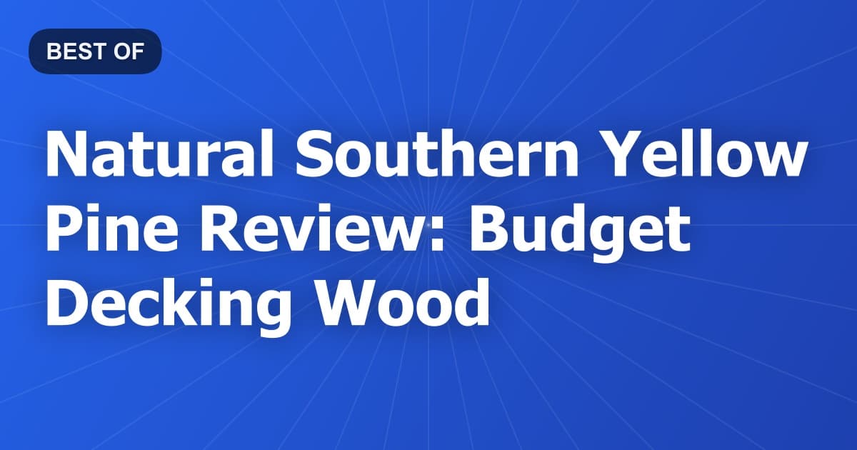 Natural Southern Yellow Pine Review: Budget Decking Wood