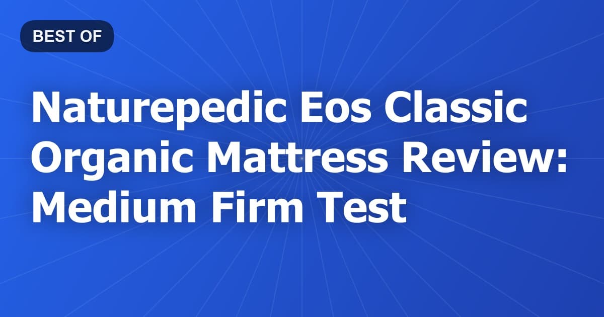 Naturepedic Eos Classic Organic Mattress Review: Medium Firm Test