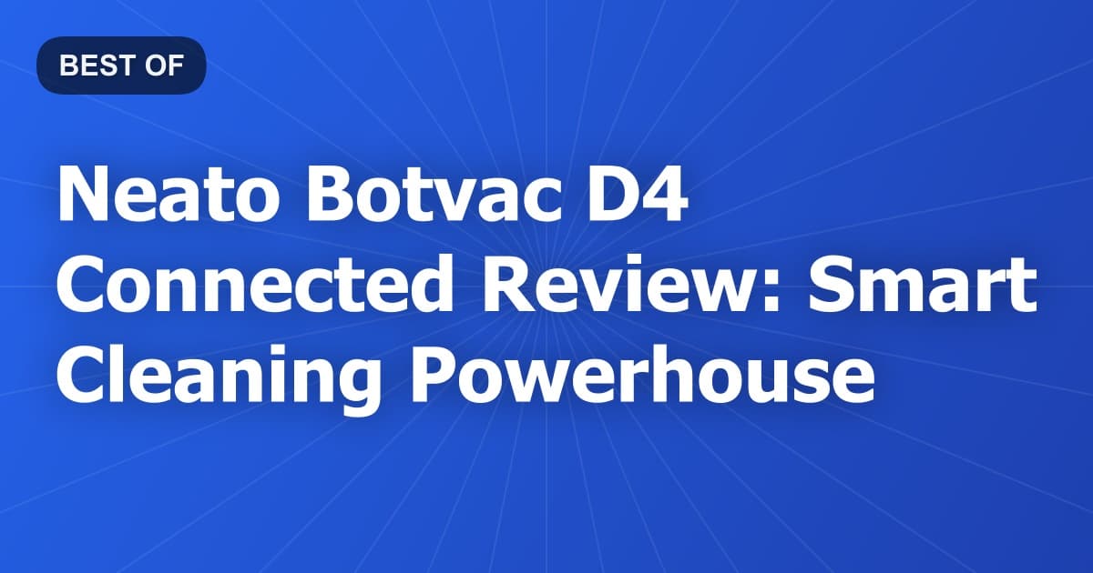 Neato Botvac D4 Connected Review: Smart Cleaning Powerhouse