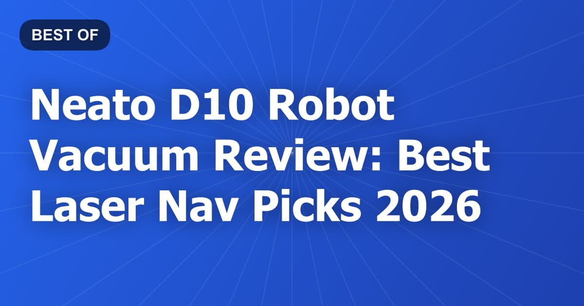 Neato D10 Robot Vacuum Review: Best Laser Nav Picks 2026