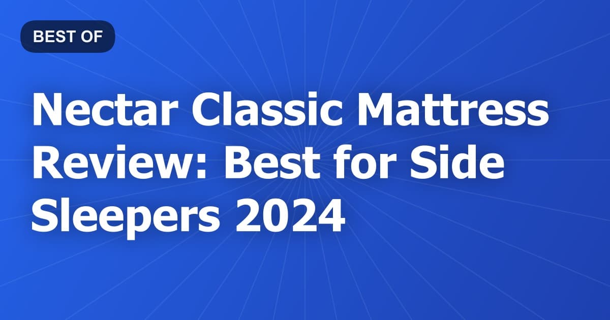 Nectar Classic Mattress Review: Best for Side Sleepers 2024