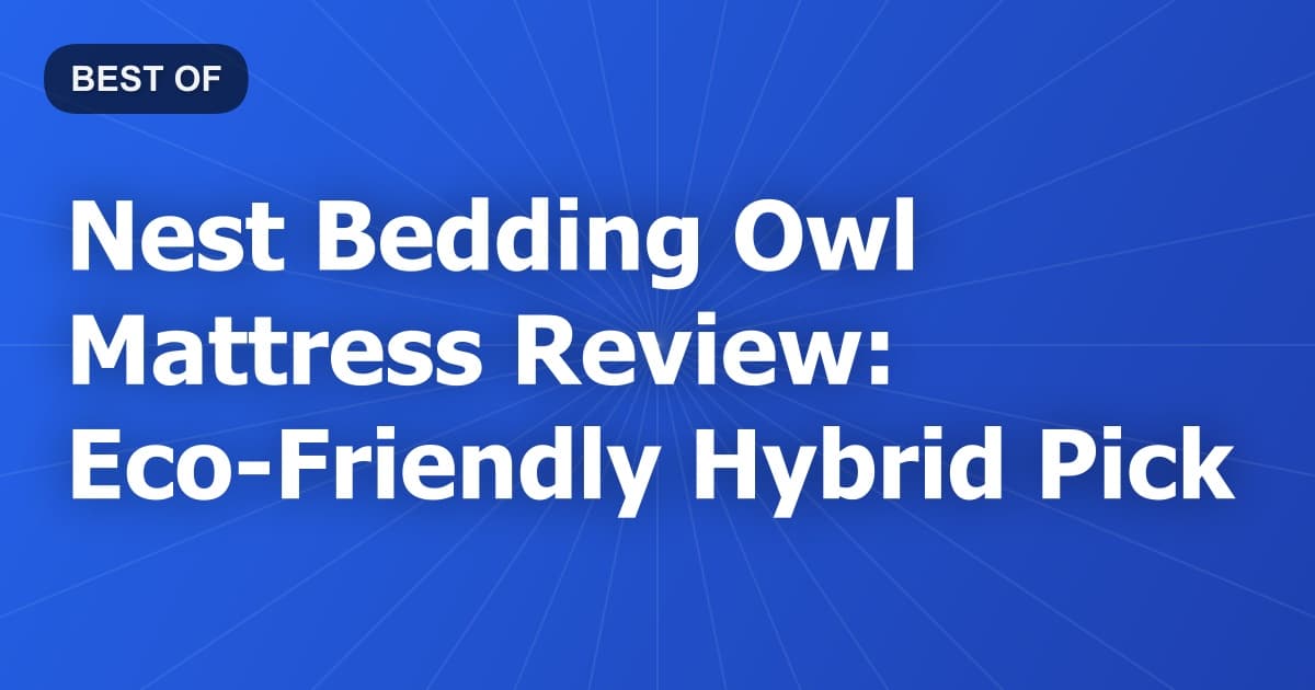 Nest Bedding Owl Mattress Review: Eco-Friendly Hybrid Pick