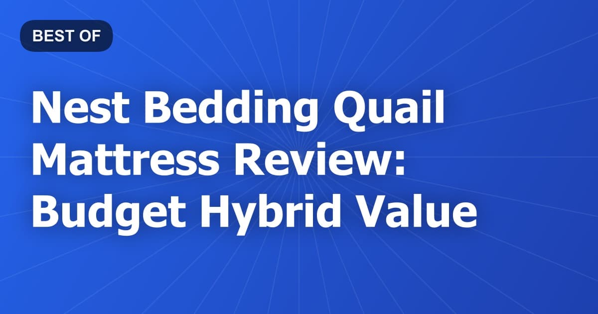 Nest Bedding Quail Mattress Review: Budget Hybrid Value