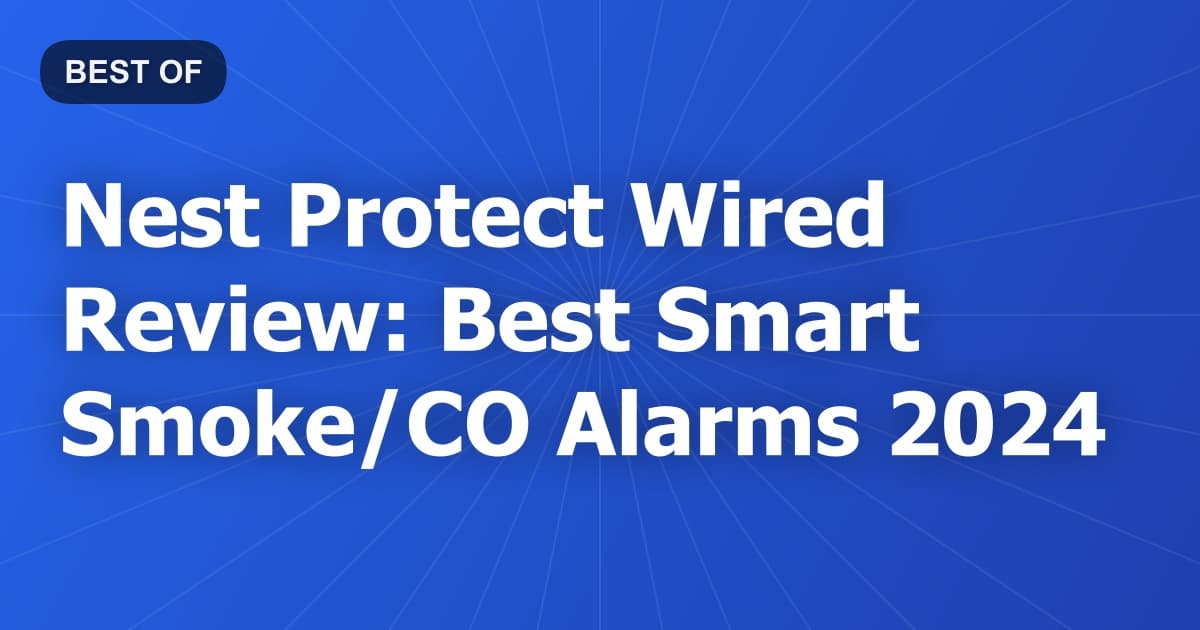 Nest Protect Wired Review: Best Smart Smoke/CO Alarms 2024