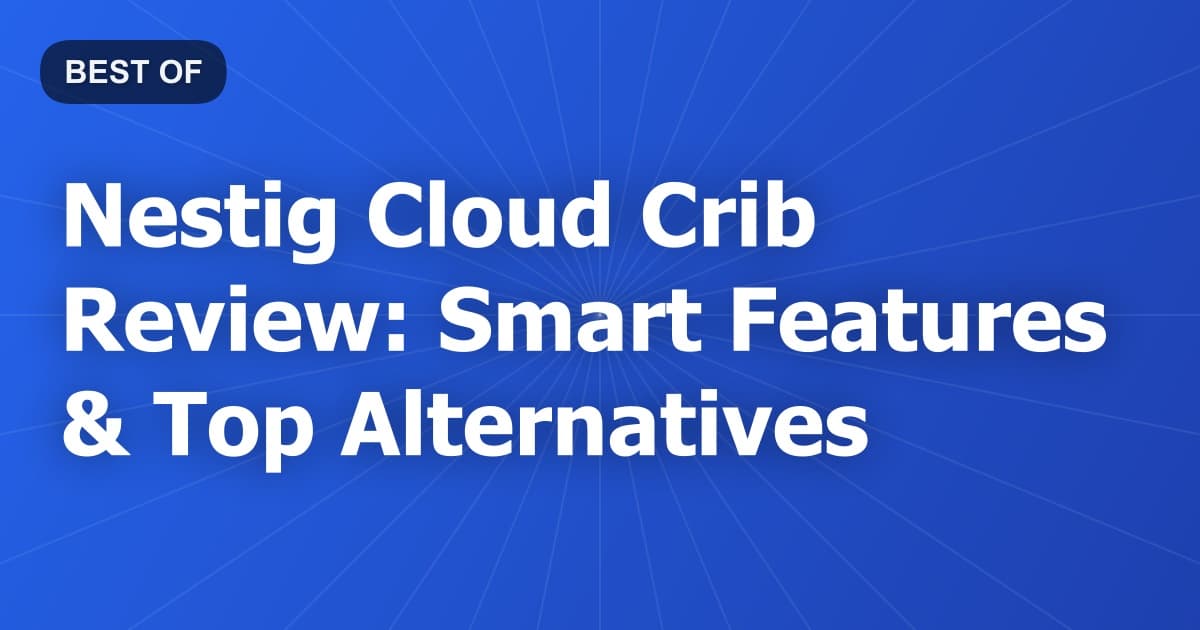 Nestig Cloud Crib Review: Smart Features & Top Alternatives