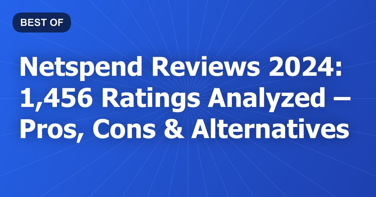 Netspend Reviews 2024: 1,456 Ratings Analyzed – Pros, Cons & Alternatives