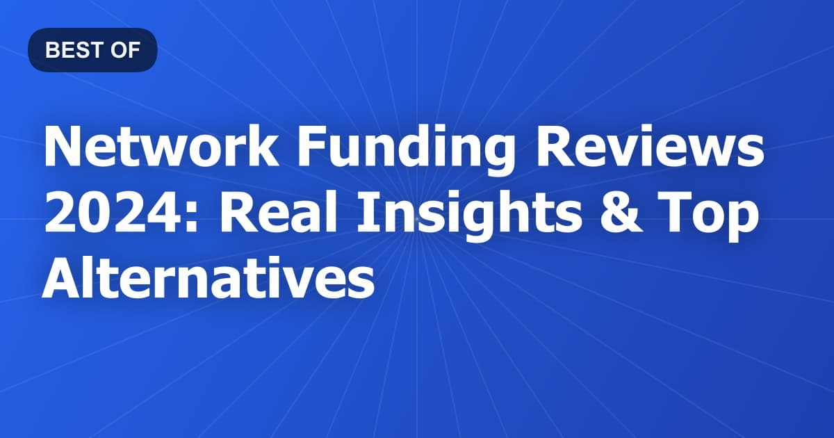 Network Funding Reviews 2024: Real Insights & Top Alternatives