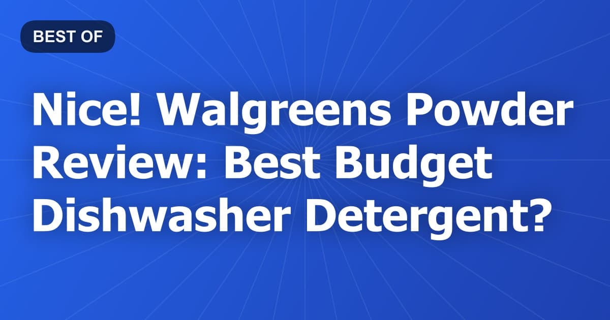 Nice! Walgreens Powder Review: Best Budget Dishwasher Detergent?
