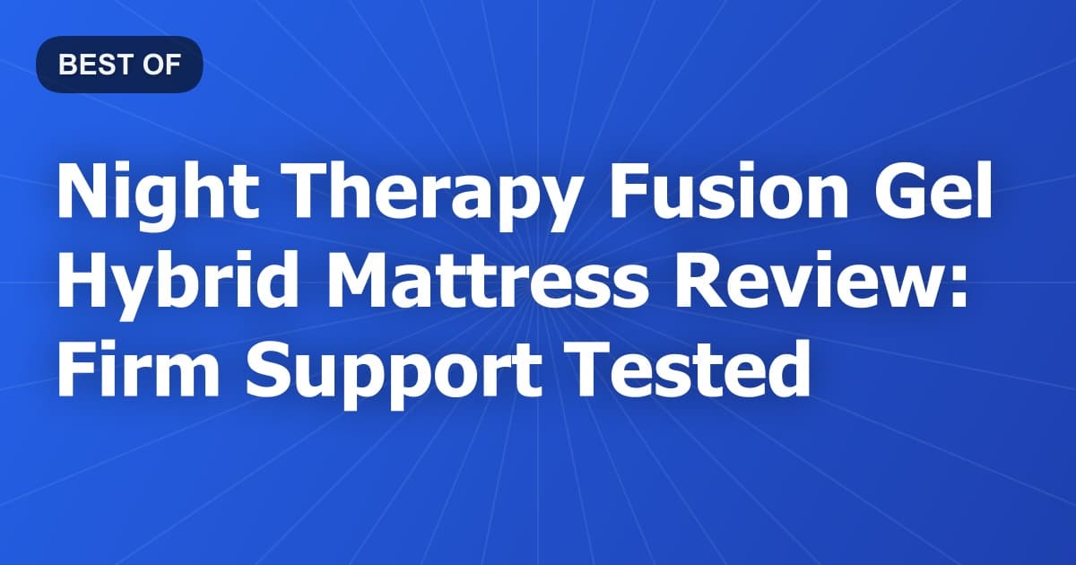 Night Therapy Fusion Gel Hybrid Mattress Review: Firm Support Tested