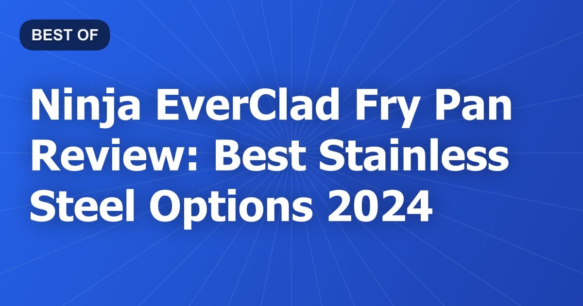 Ninja EverClad Fry Pan Review: Best Stainless Steel Options 2024