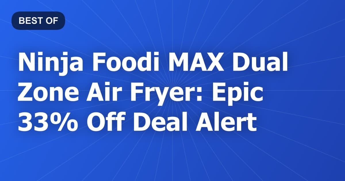 Ninja Foodi MAX Dual Zone Air Fryer: Epic 33% Off Deal Alert
