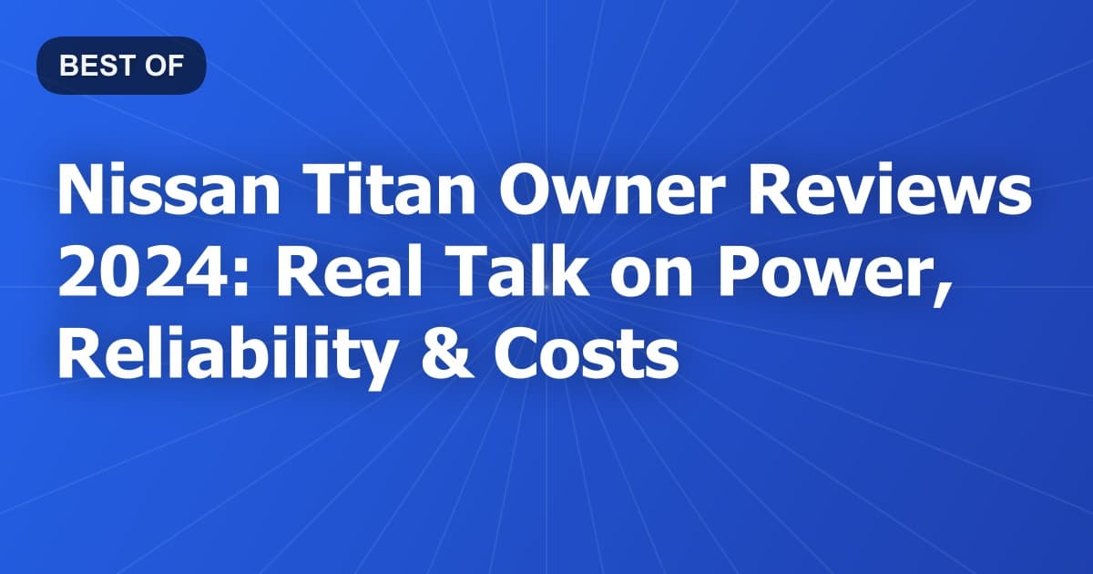 Nissan Titan Owner Reviews 2024: Real Talk on Power, Reliability & Costs