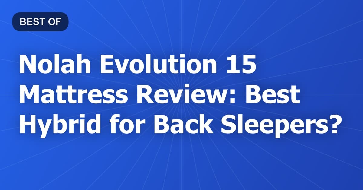 Nolah Evolution 15 Mattress Review: Best Hybrid for Back Sleepers?