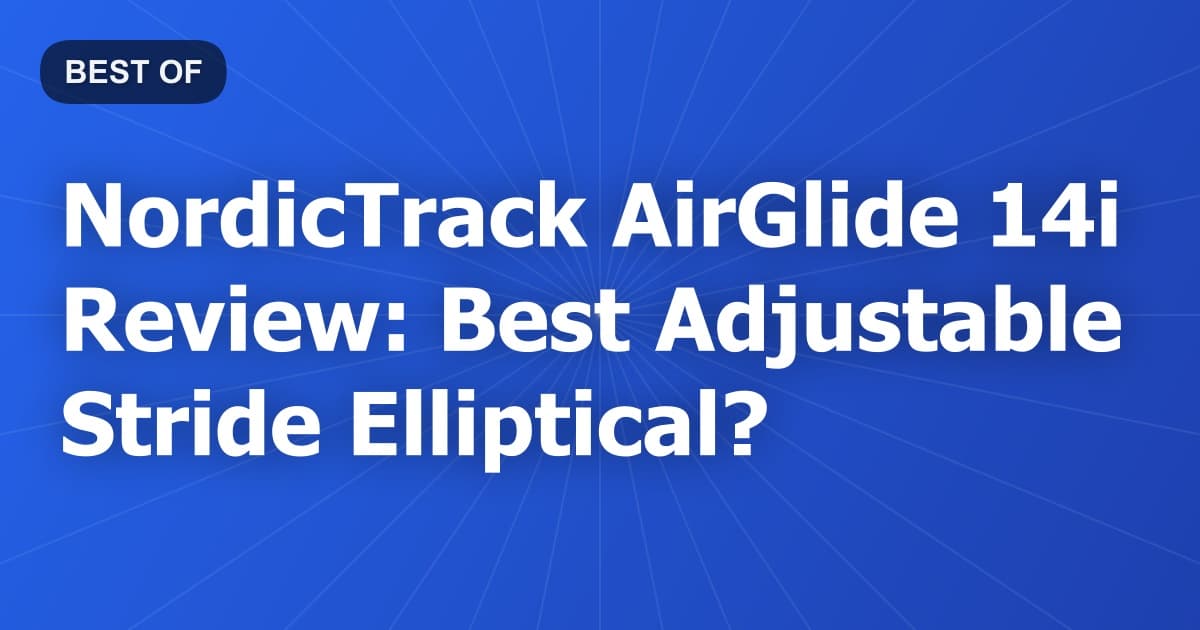NordicTrack AirGlide 14i Review: Best Adjustable Stride Elliptical?